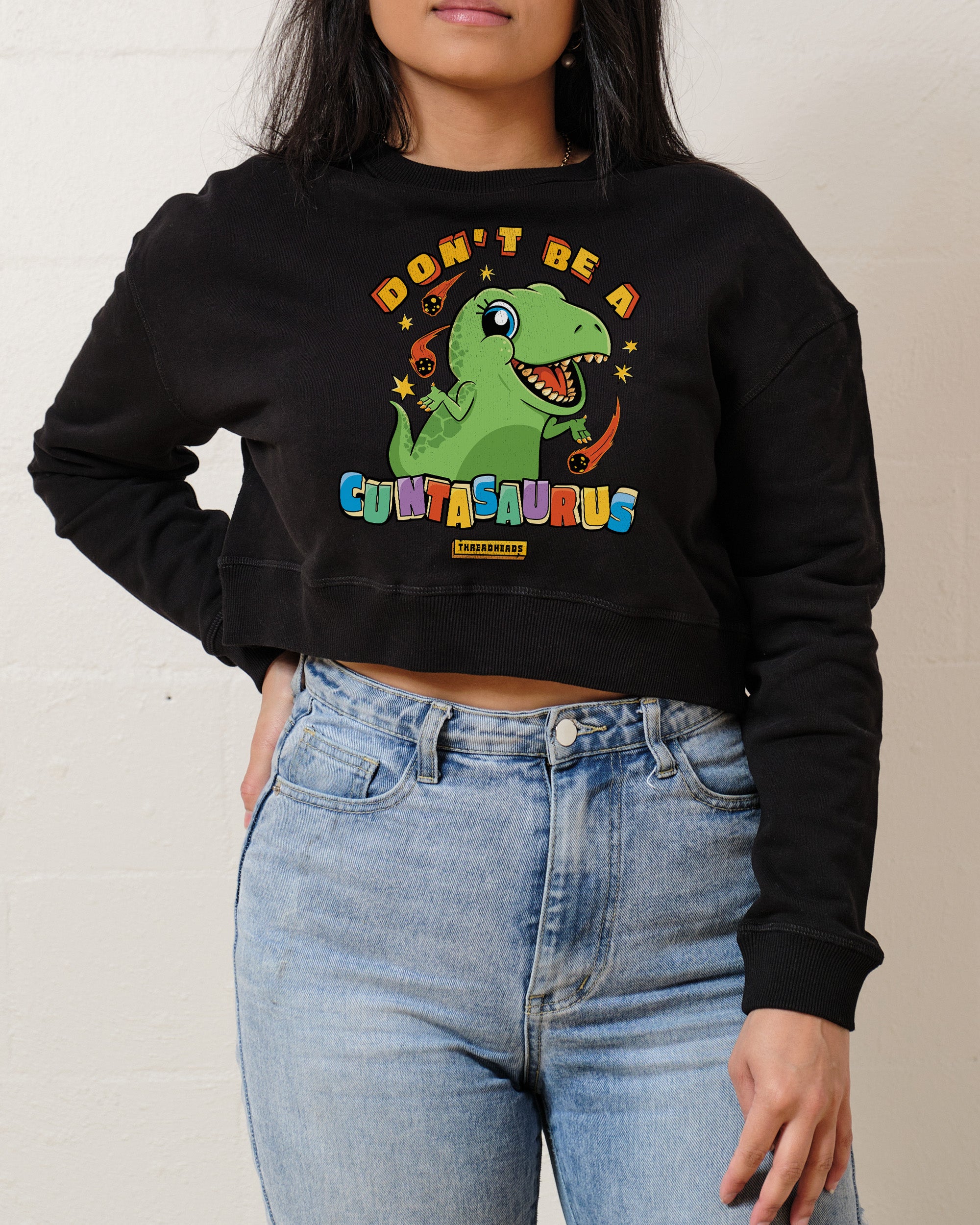 Don't Be a Cuntasaurus Crop Jumper
