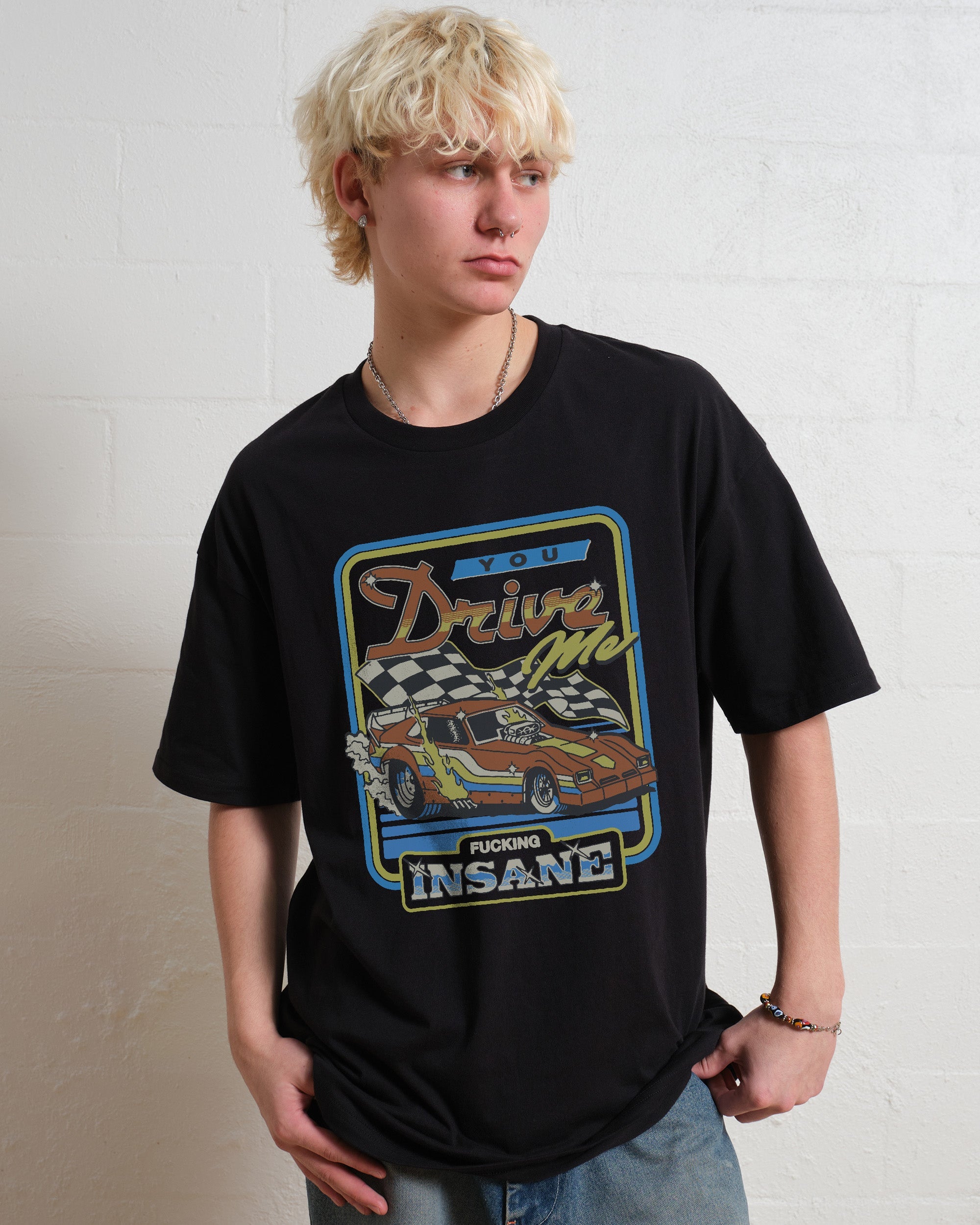 You Drive Me Insane T-Shirt Australia Online