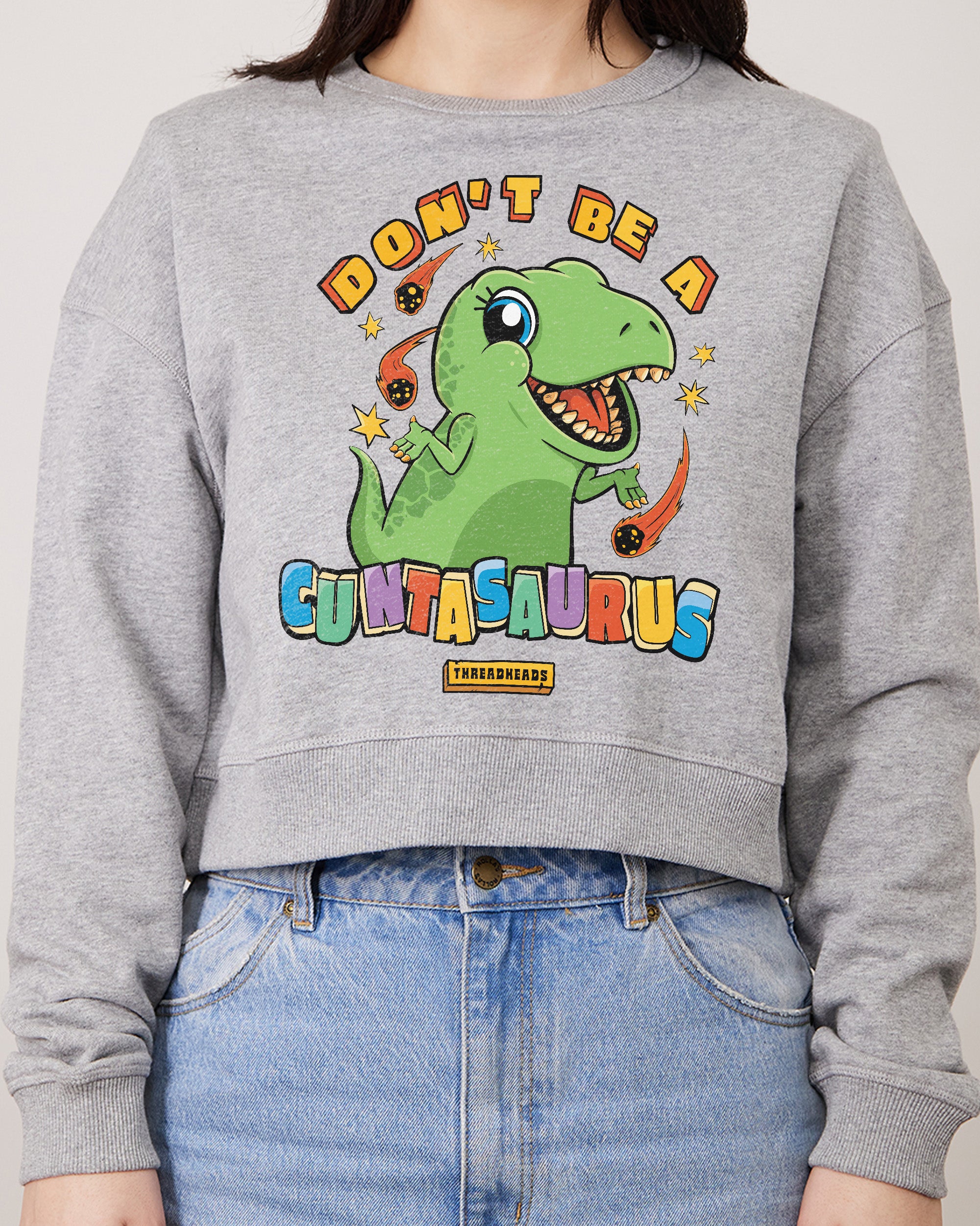 Don't Be a Cuntasaurus Crop Jumper