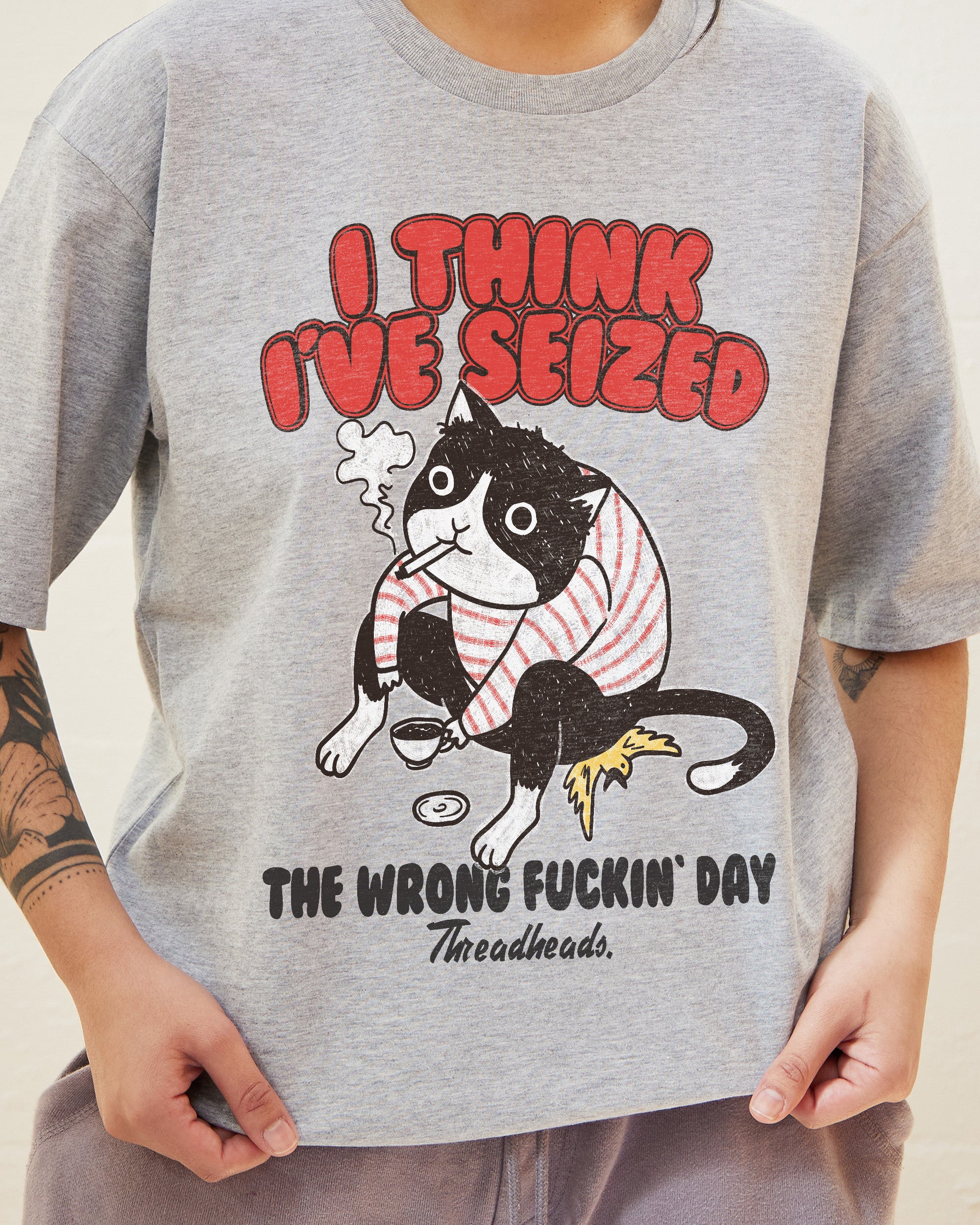 I Think I've Seized The Wrong Day T-Shirt Australia Online