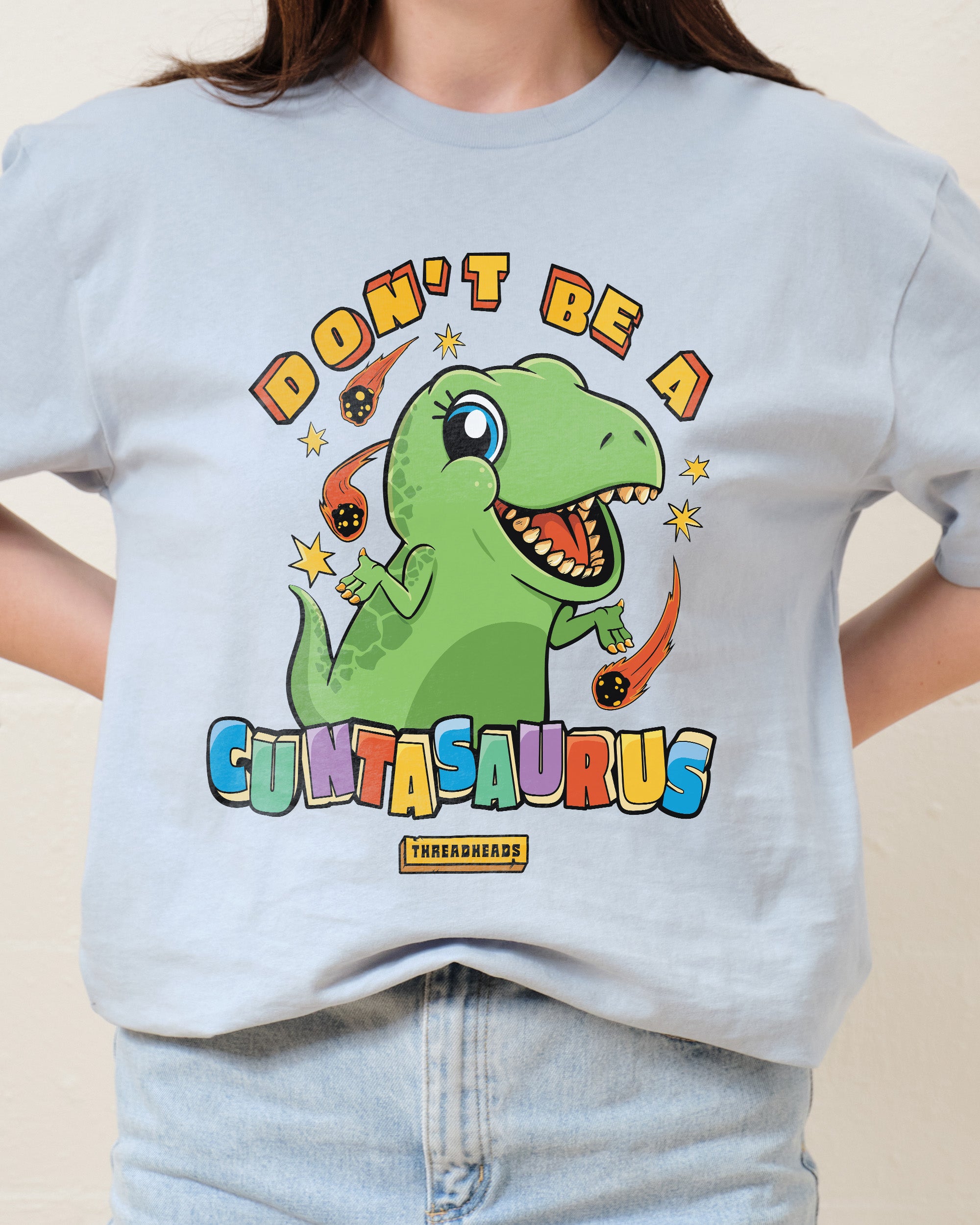 Don't Be A Cuntasaurus T-Shirt Australia Online