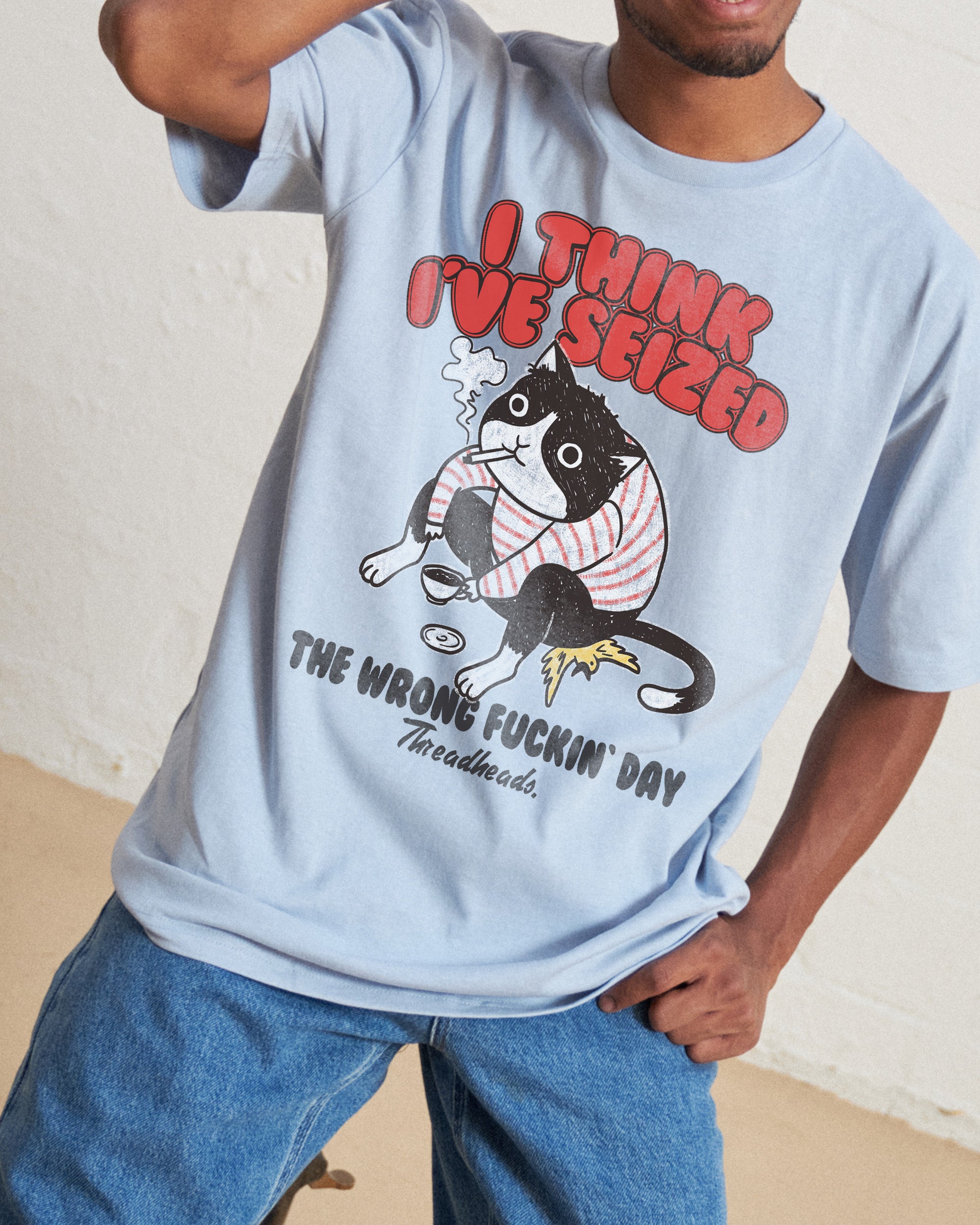 I Think I've Seized The Wrong Day T-Shirt Australia Online
