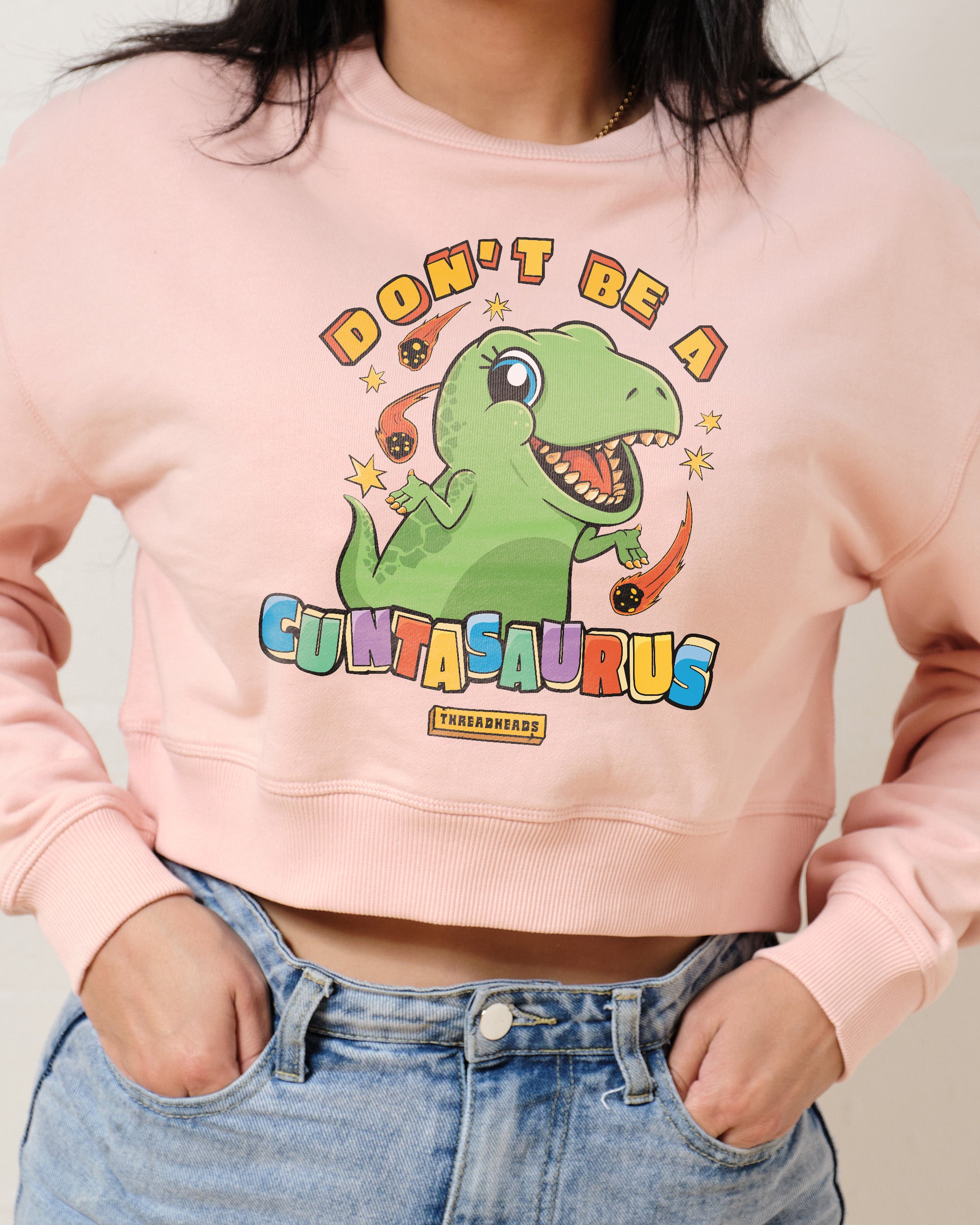 Don't Be a Cuntasaurus Crop Jumper