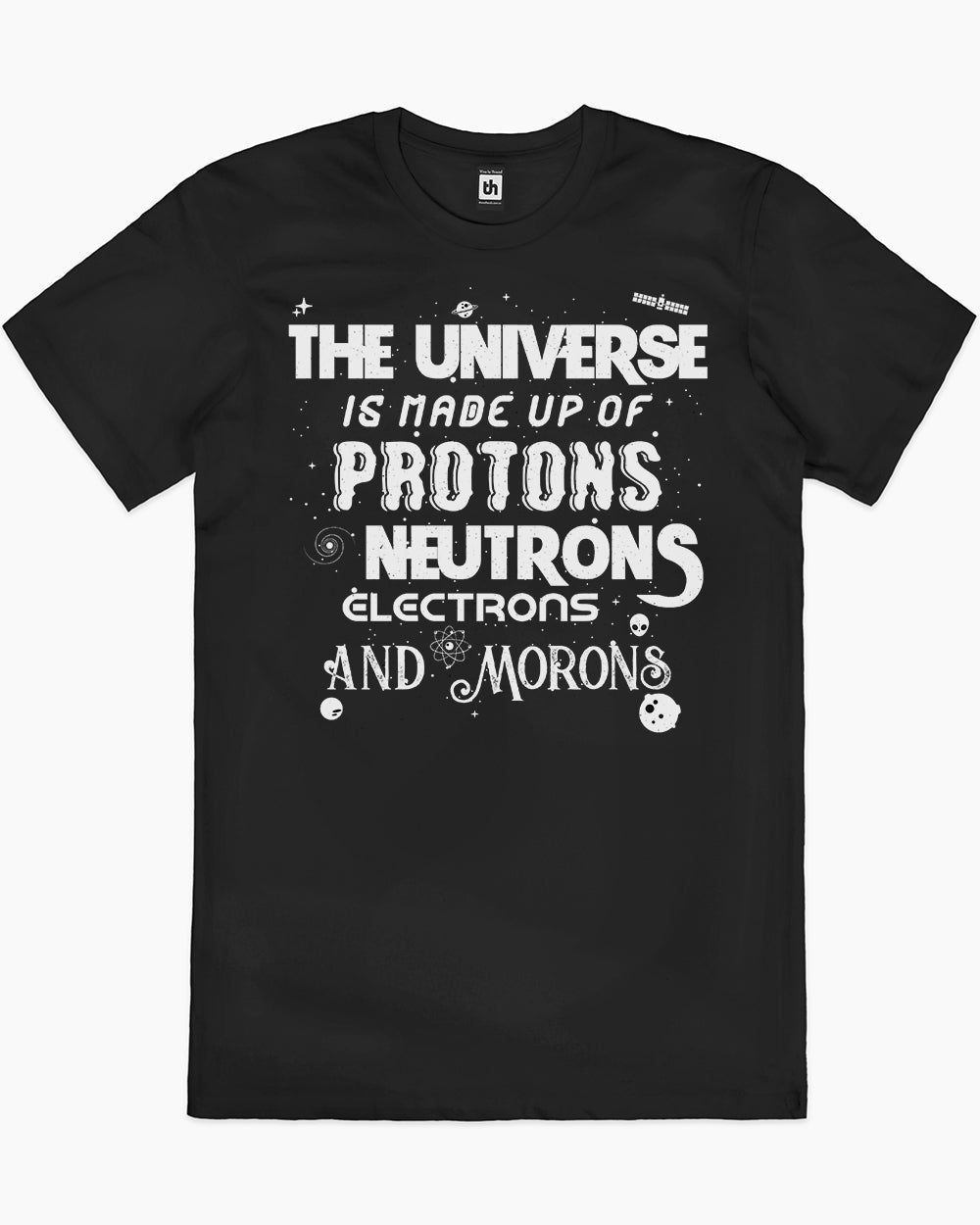 Protons Neutrons Electrons Morons T-Shirt Australia Online