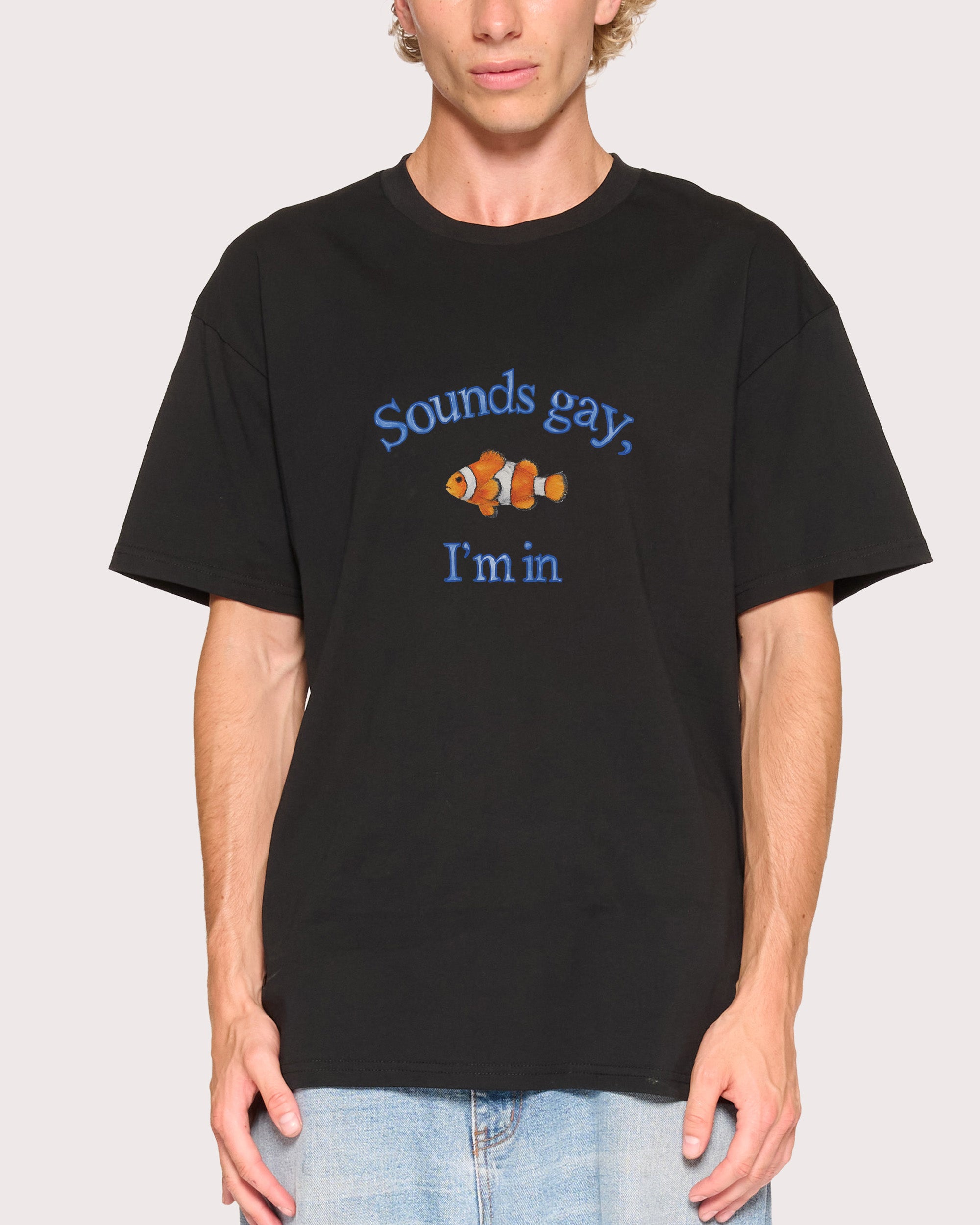 Sounds Gay, I'm In Black T-Shirt