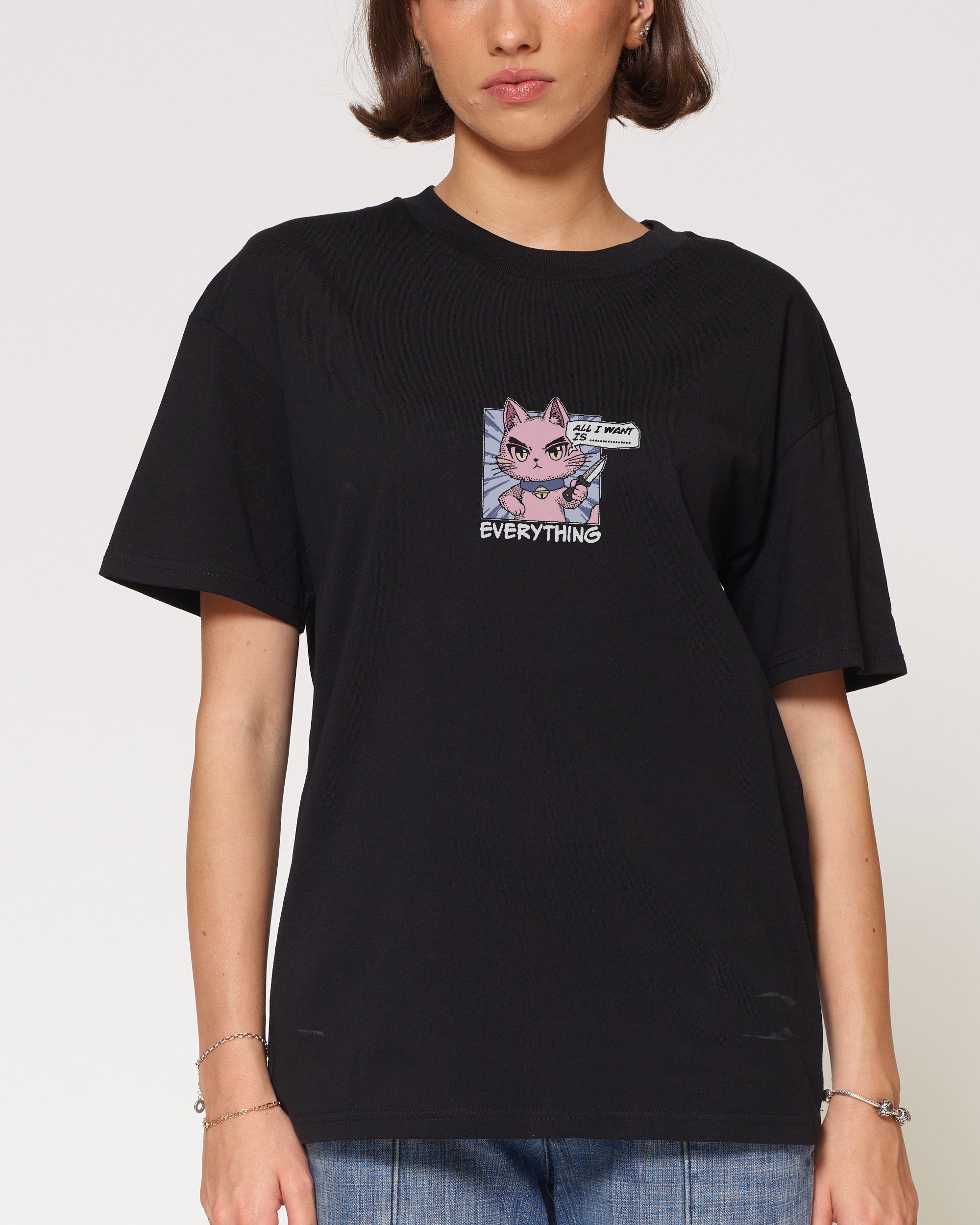 All I Want Is Everything Black T-Shirt