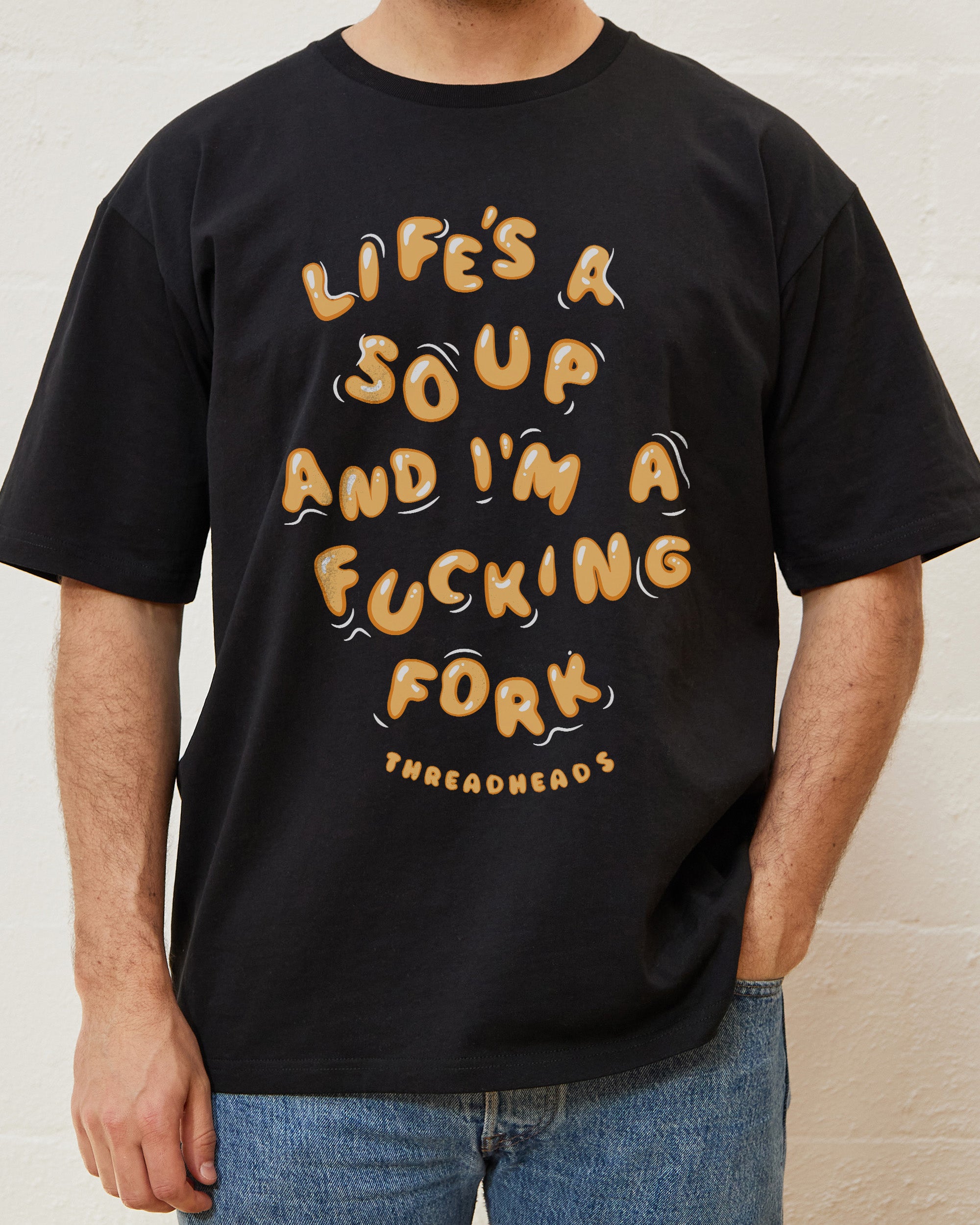 Life Is A Soup And I'm A Fork T-Shirt