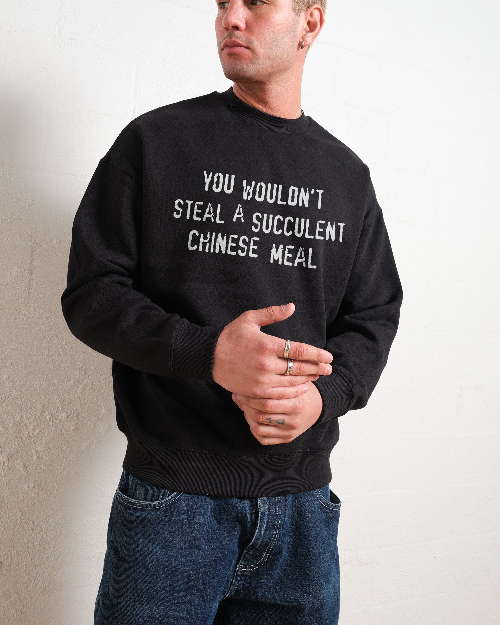 You Wouldn't Steal a Succulent Chinese Meal Sweatshirt Australia Online