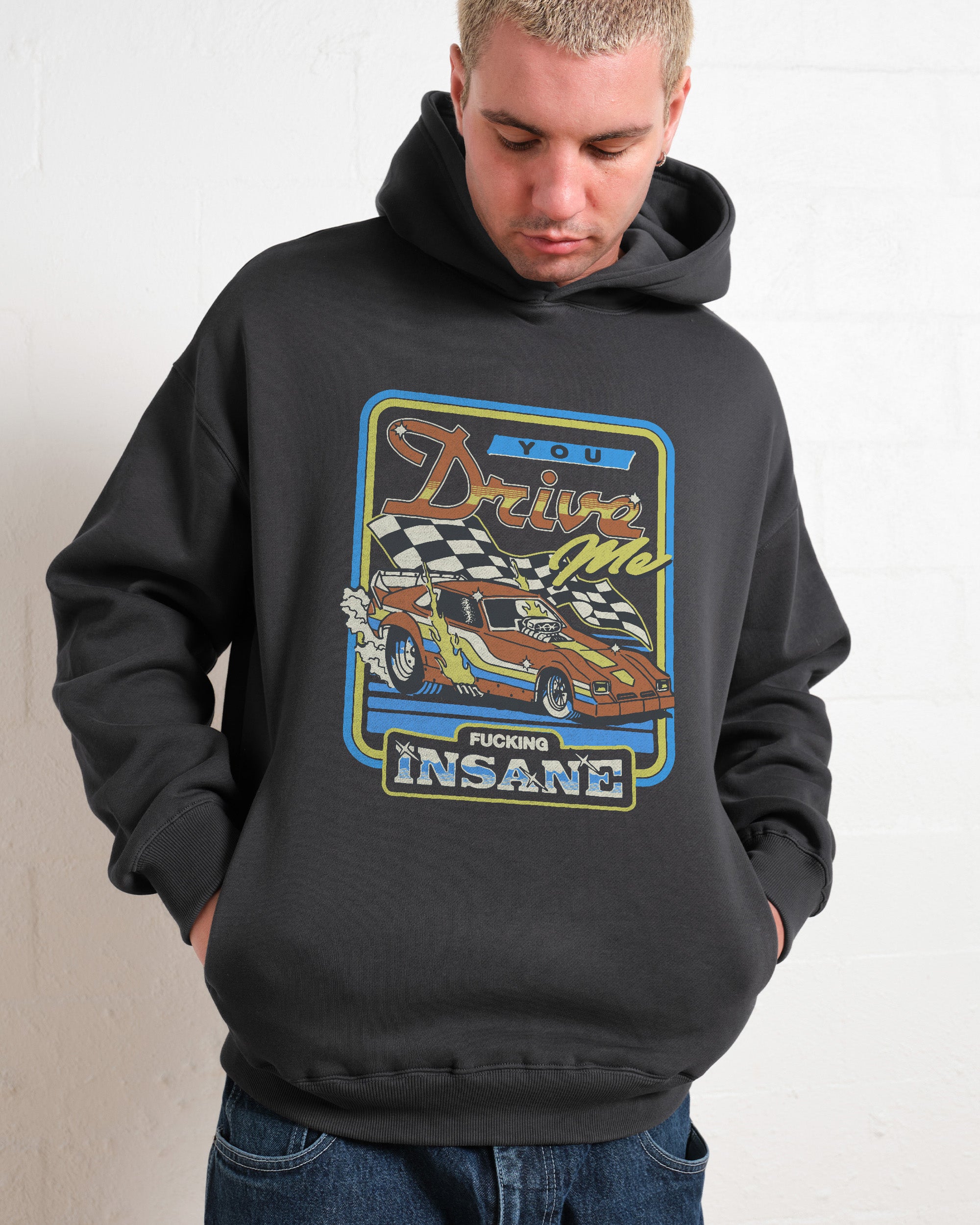 You Drive Me Insane Hoodie