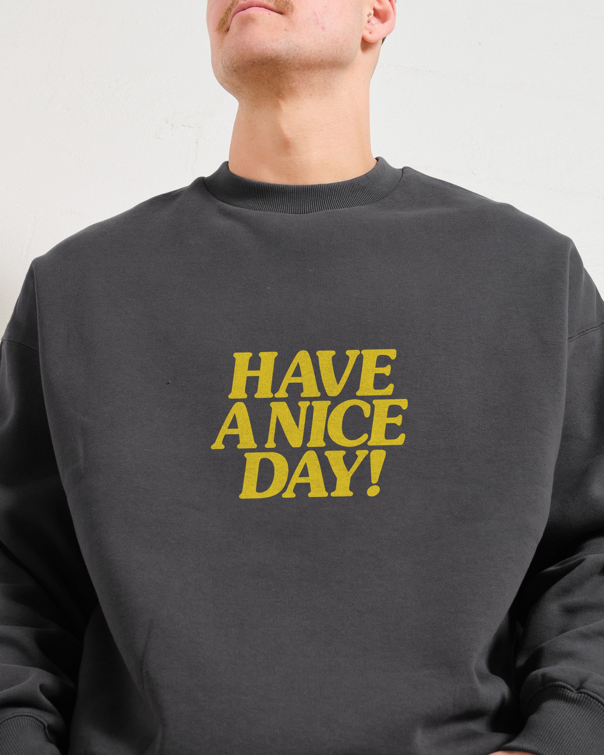 Have A Nice Day! Sweatshirt