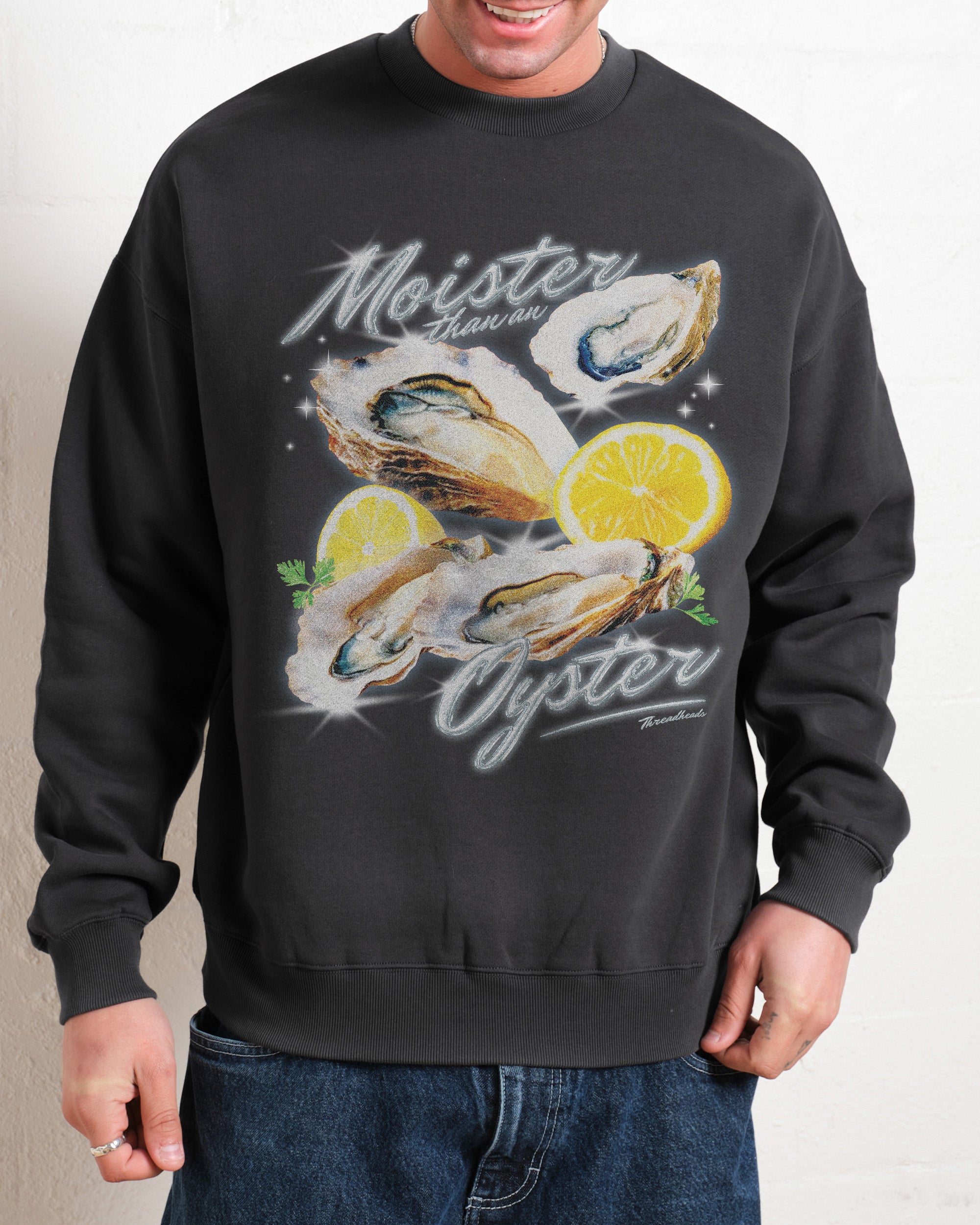 Moister Than An Oyster Sweatshirt