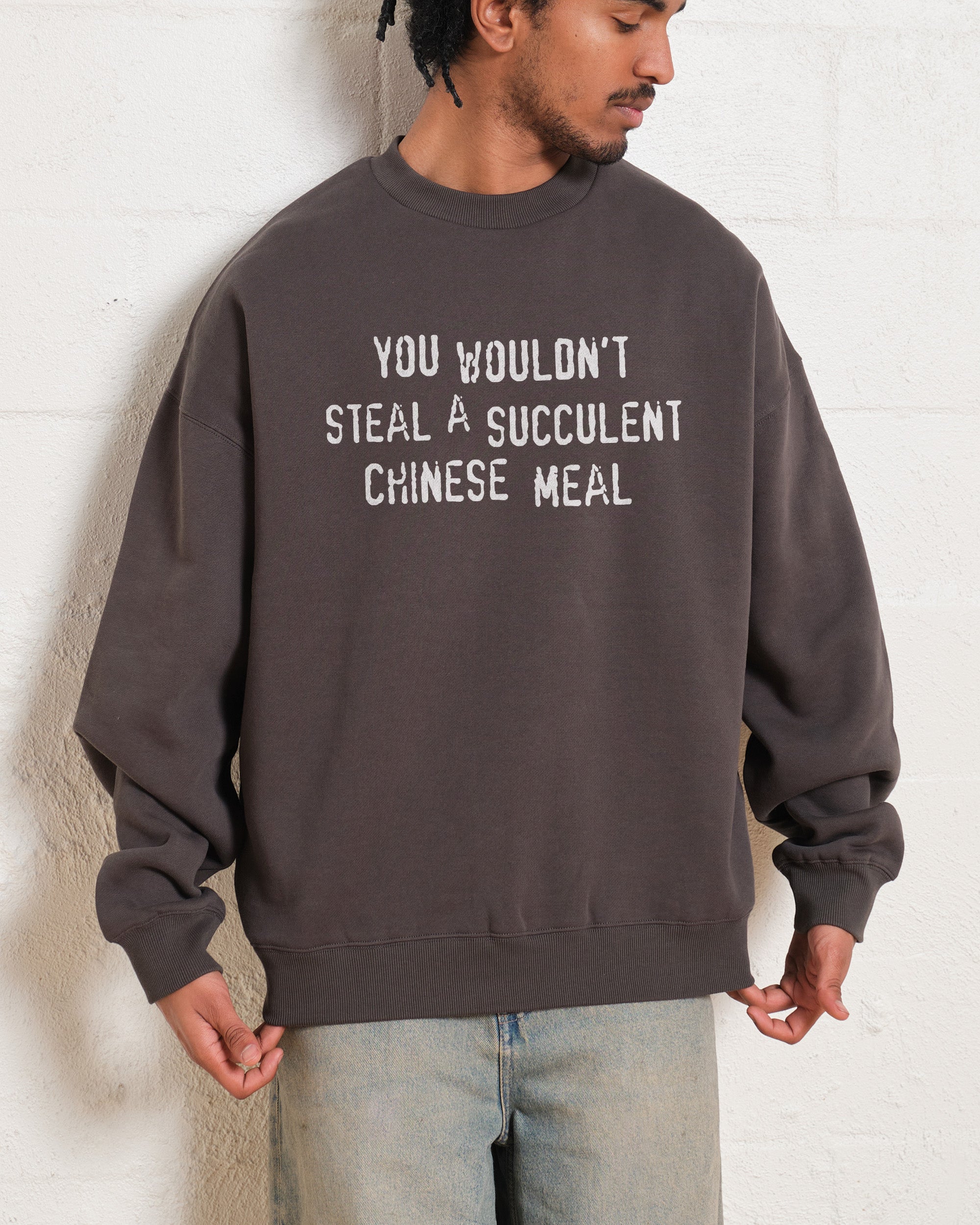 You Wouldn't Steal a Succulent Chinese Meal Sweatshirt Australia Online