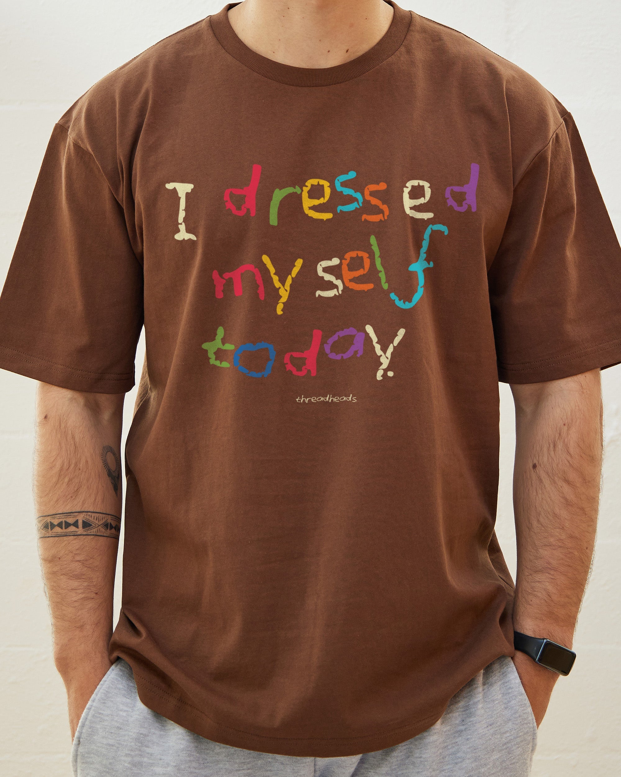 I Dressed Myself Today T-Shirt Australia Online Brown