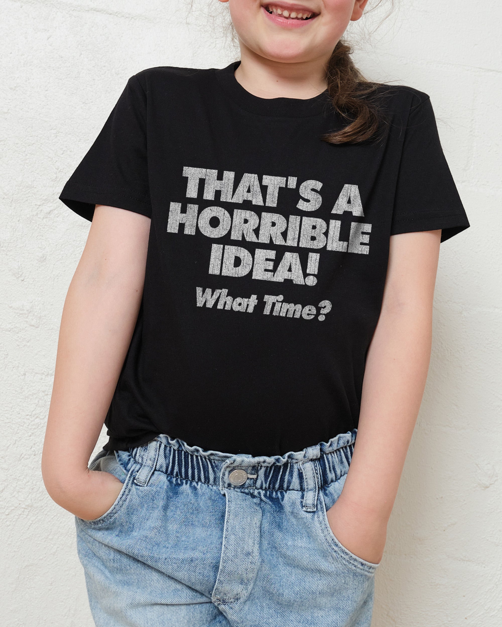 That's A Horrible Idea - What Time? Kids T-Shirt Australia Online Black