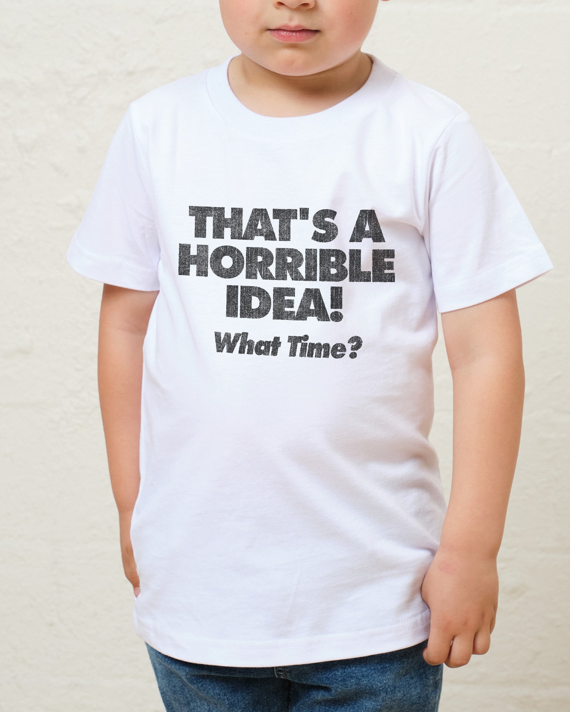 That's A Horrible Idea - What Time? Kids T-Shirt Australia Online White