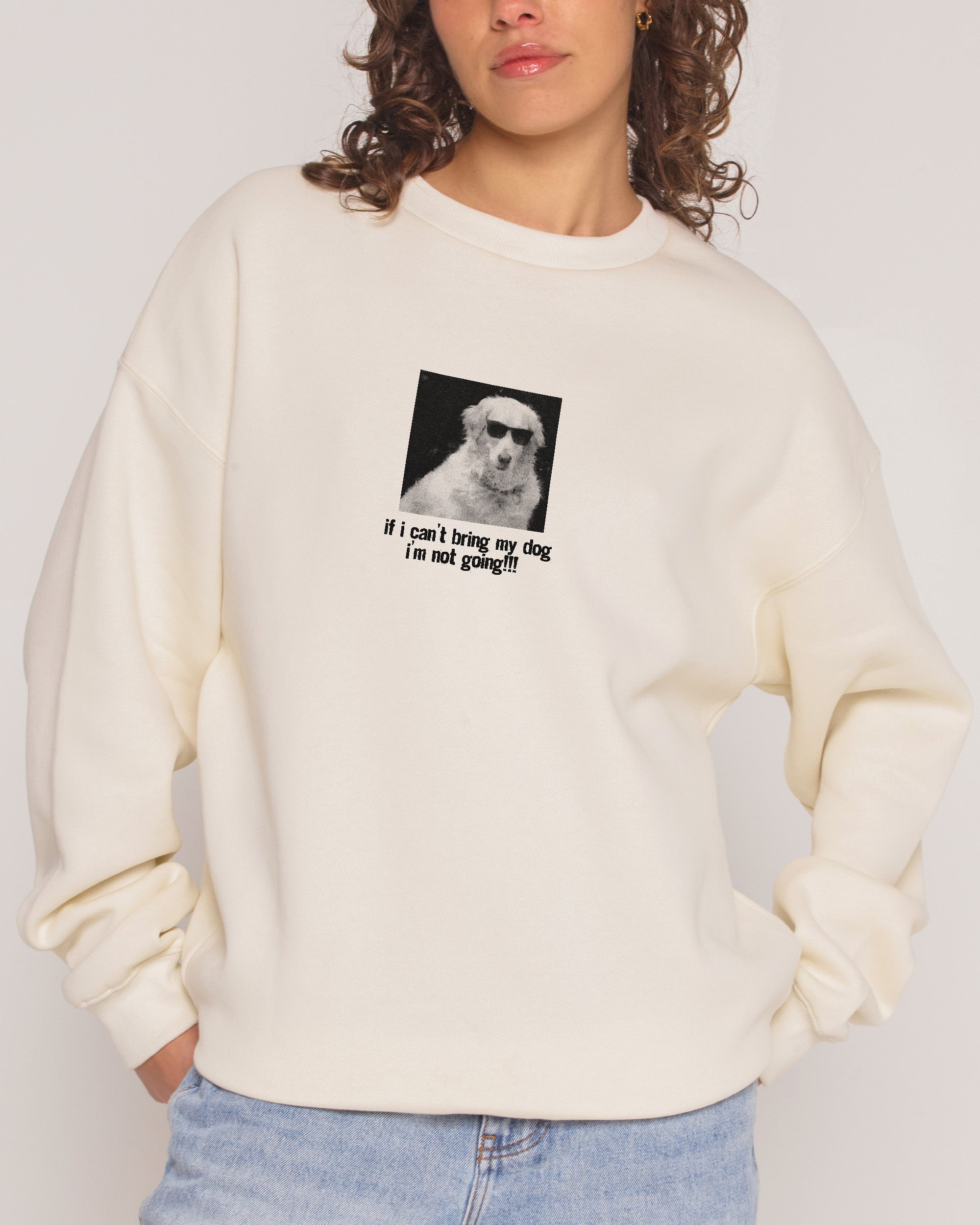 If I Can’t Bring My Dog Sweatshirt