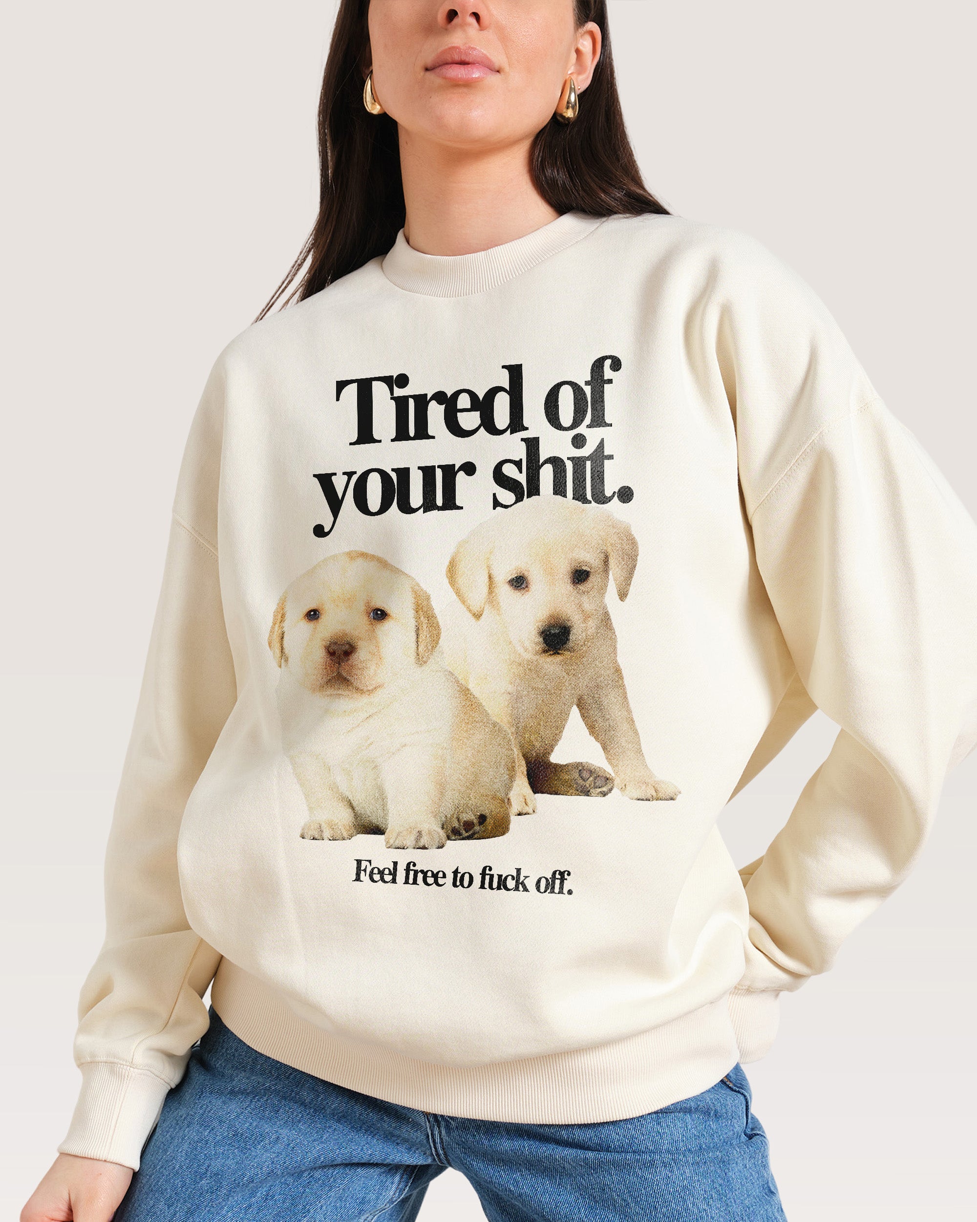 Tired of Your Shit Sweatshirt