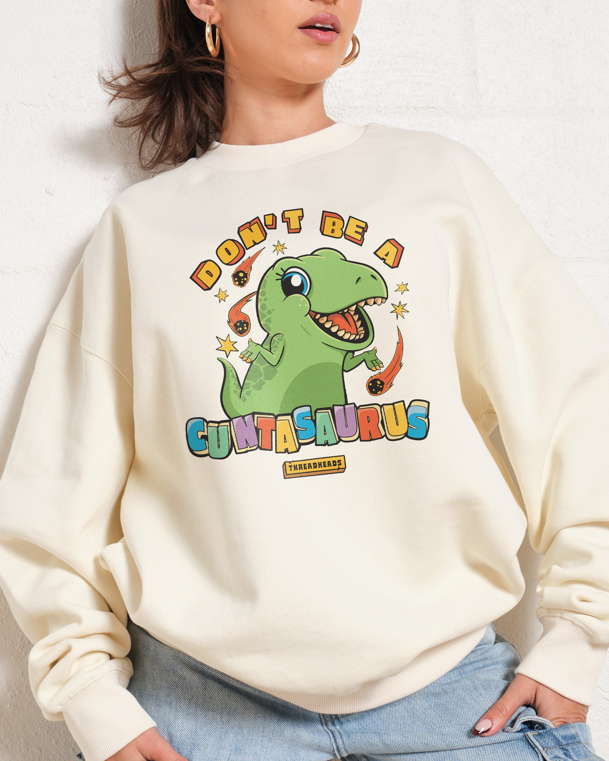 Don't Be a Cuntasaurus Sweatshirt Australia Online