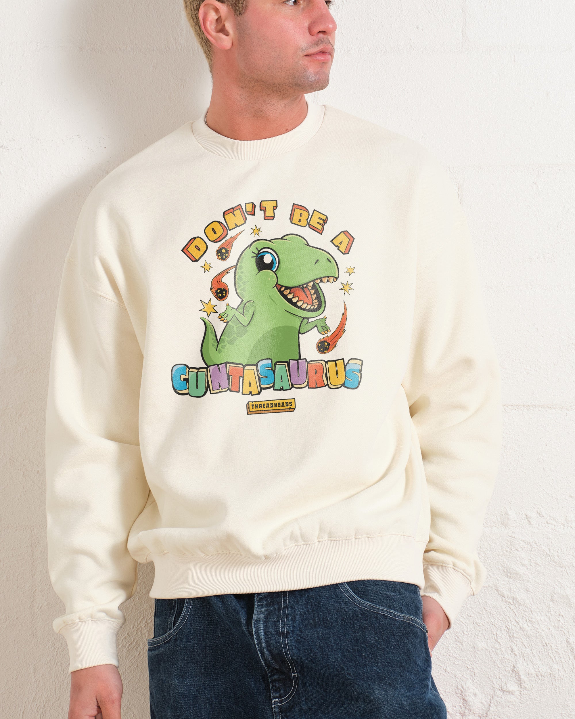 Don't Be a Cuntasaurus Sweatshirt Australia Online