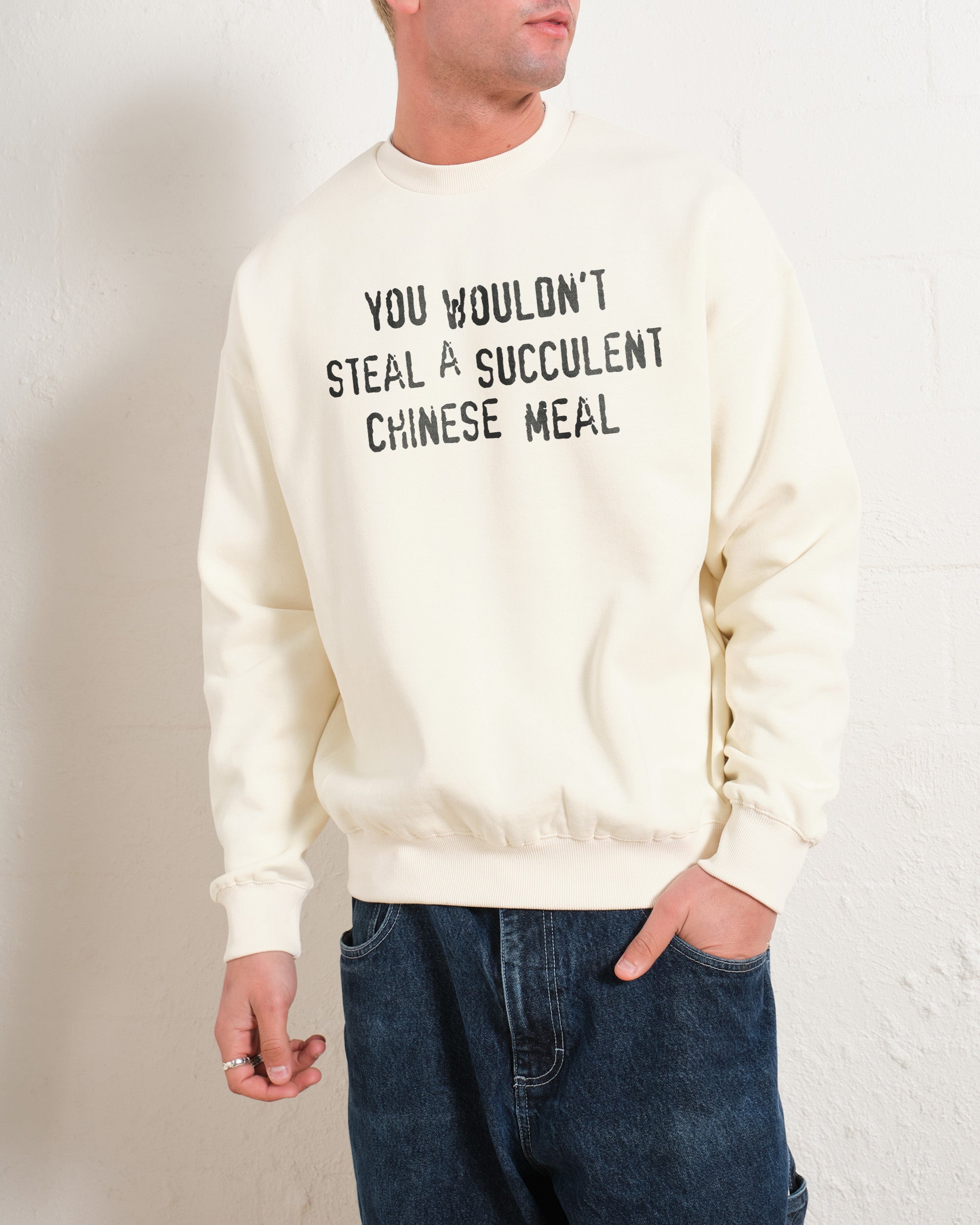 You Wouldn't Steal a Succulent Chinese Meal Sweatshirt Australia Online