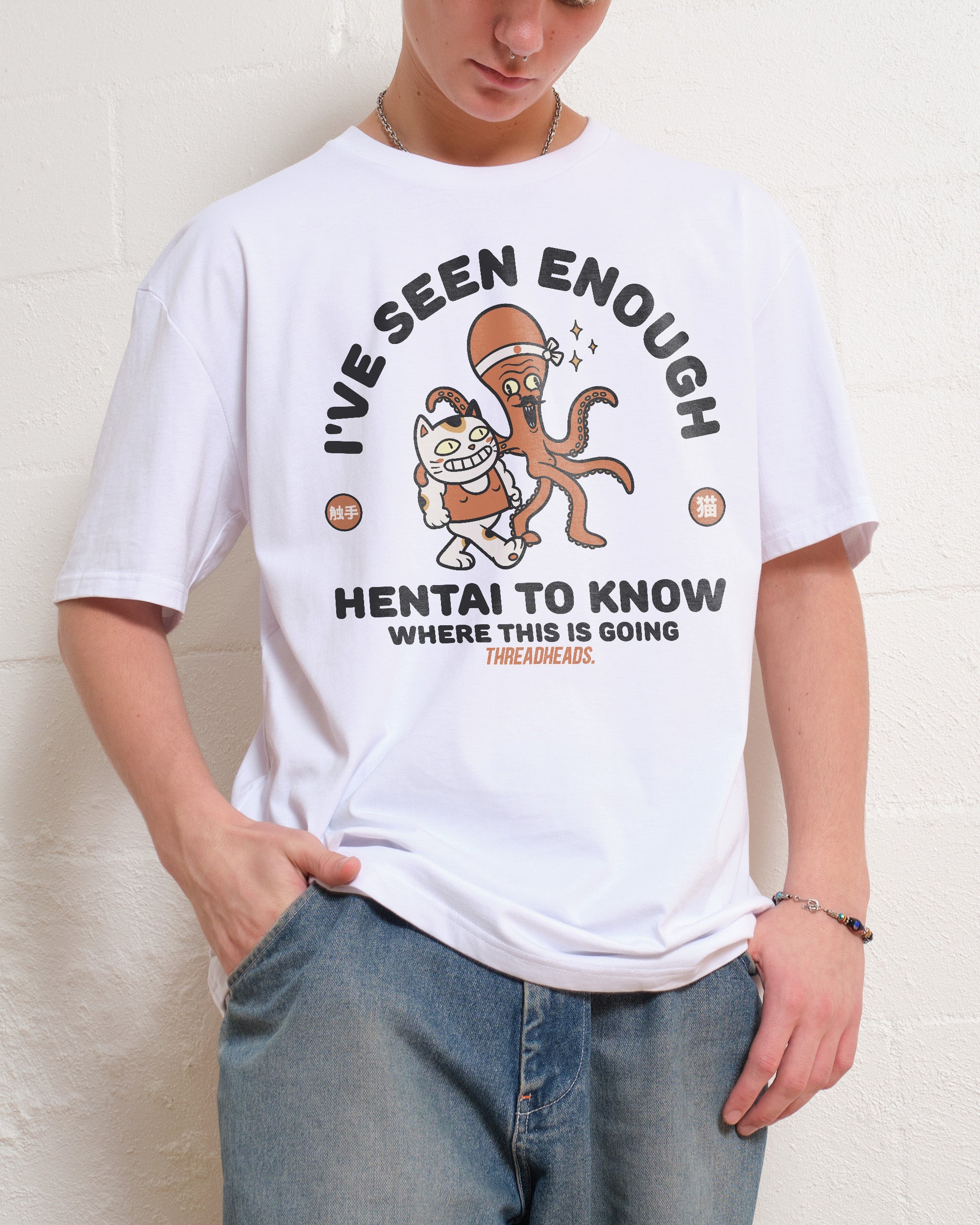 I've Seen Enough Hentai T-Shirt