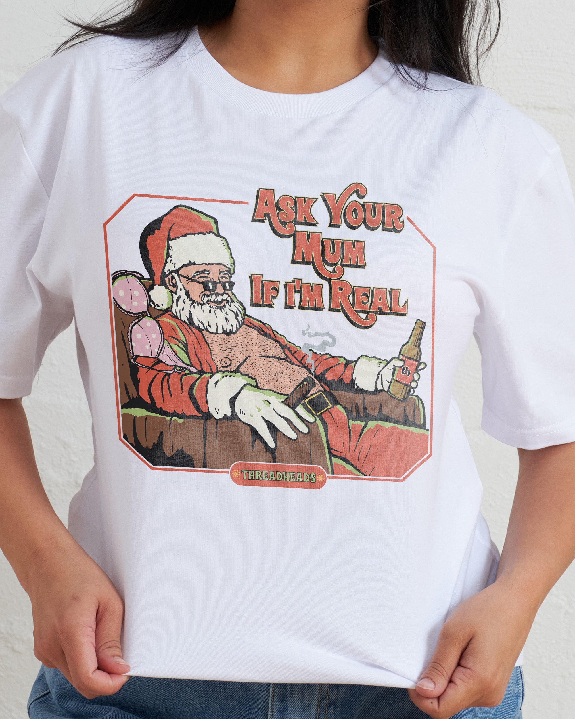 Ask Your Mum If I'm Real T-Shirt