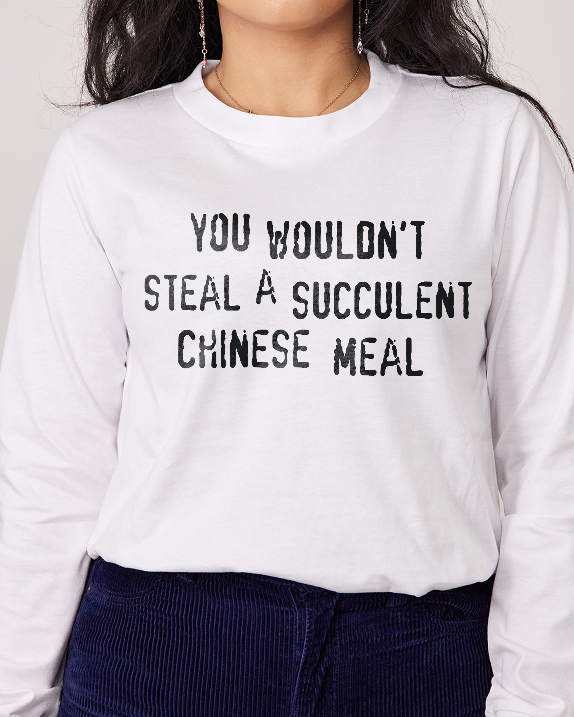 You Wouldn't Steal a Succulent Chinese Meal Long Sleeve Australia Online