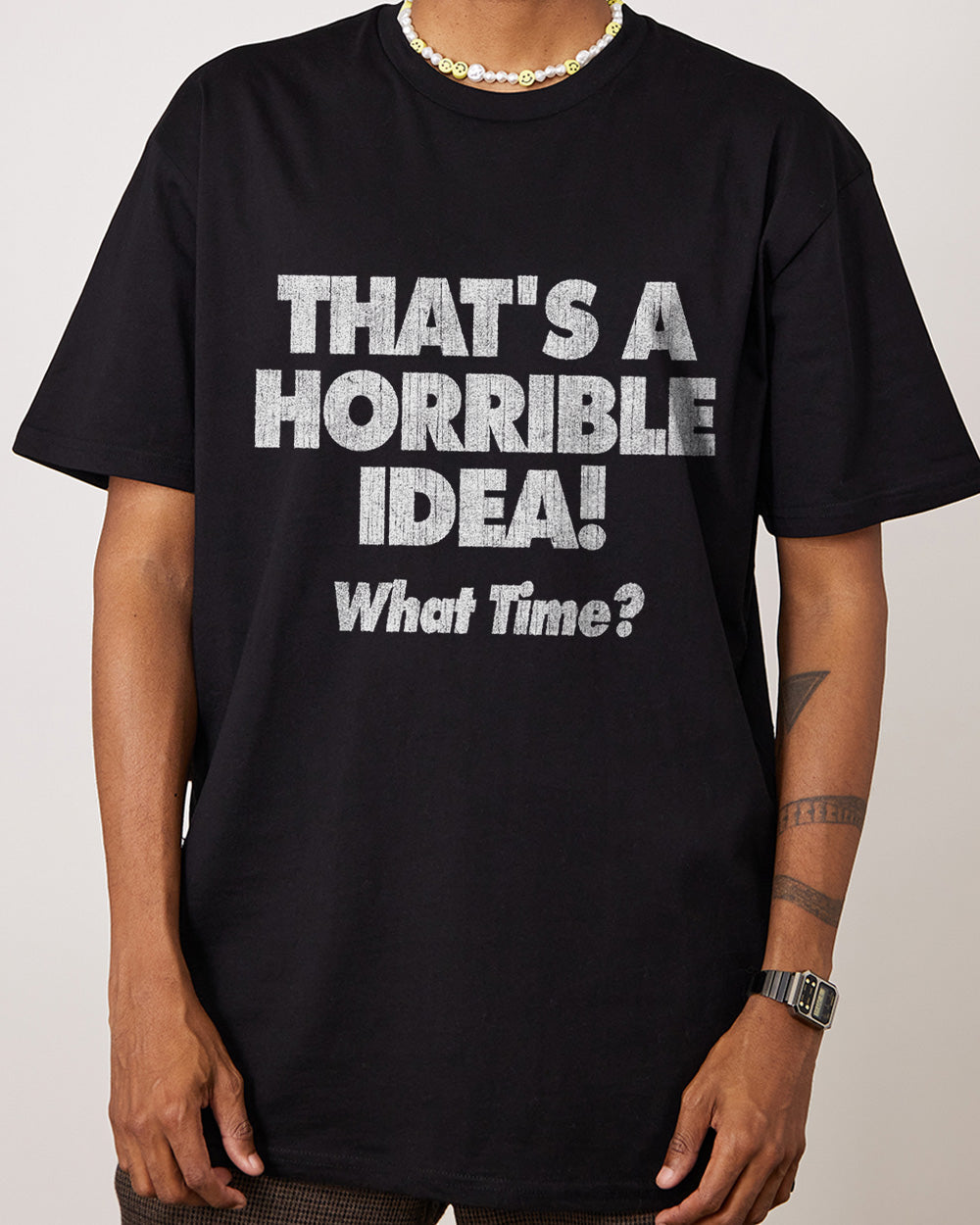That's A Horrible Idea - What Time? T-Shirt Australia Online #colour_black