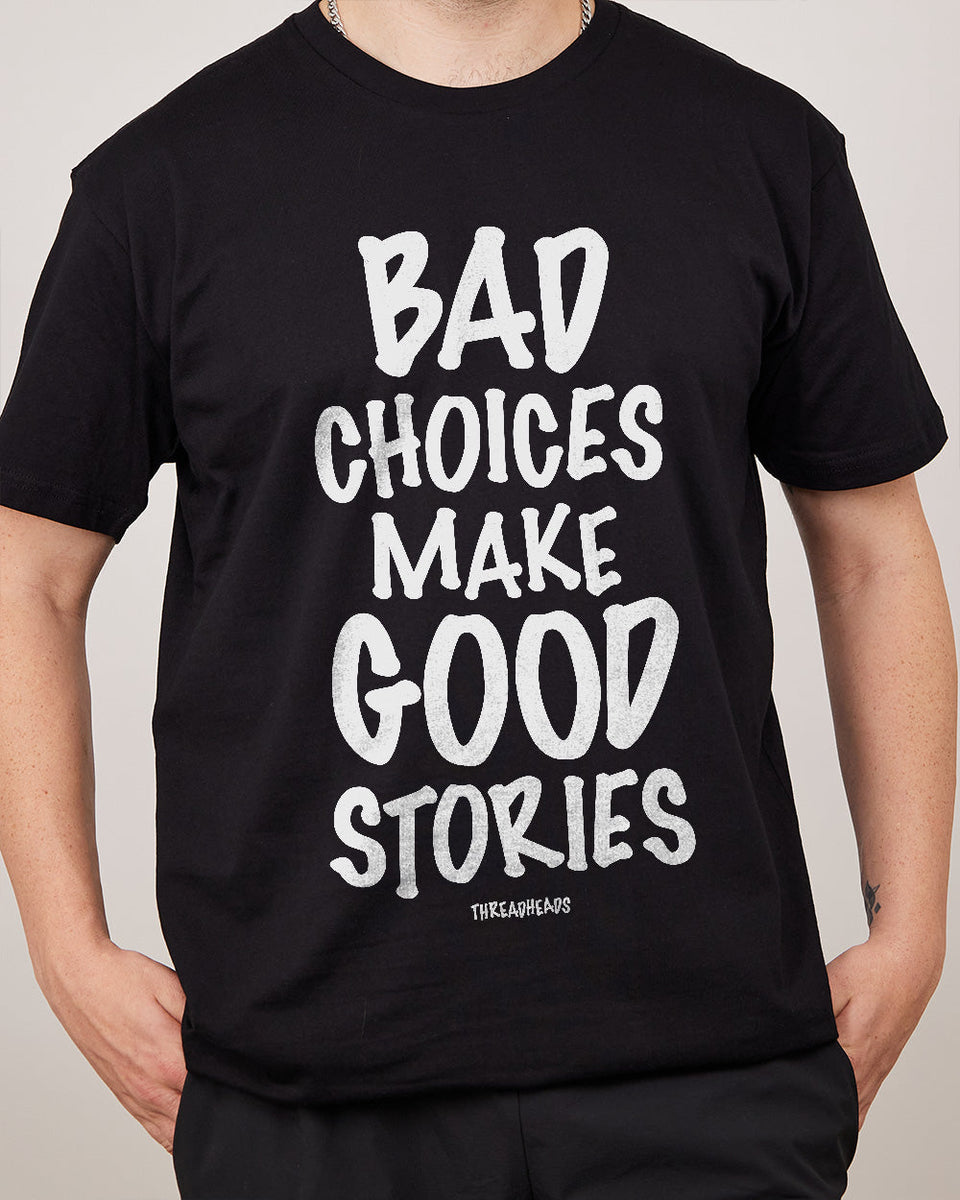 fantom Byttehandel sandwich Bad Choices Make Good Stories T-Shirt Australia | Threadheads