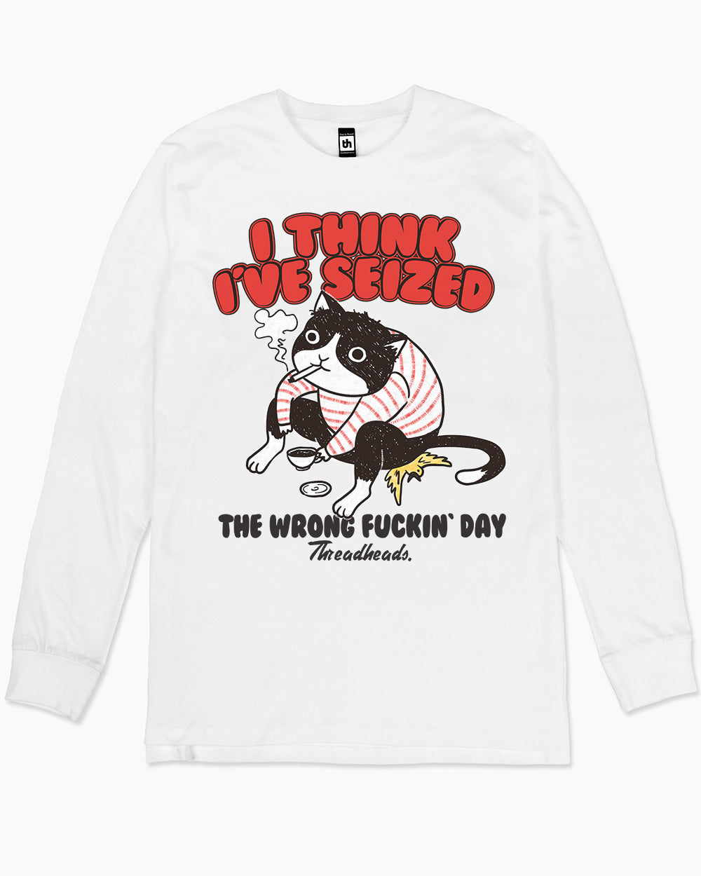 I Think I've Seized The Wrong Fucking Day Long Sleeve Australia Online #colour_white