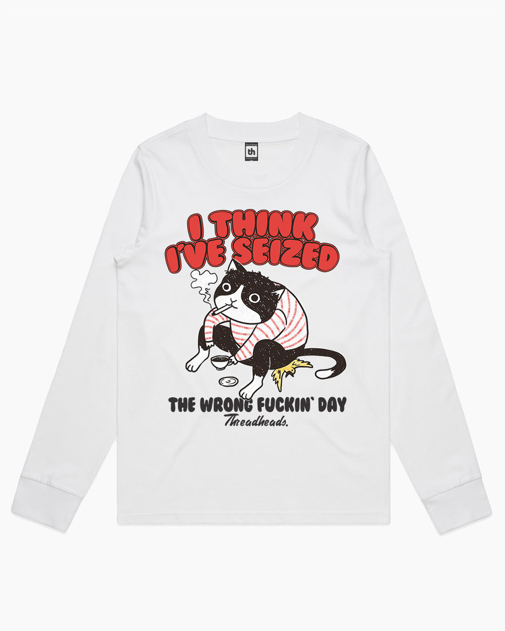 I Think I've Seized The Wrong Fucking Day Long Sleeve Australia Online #colour_white