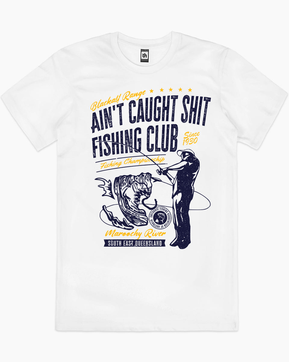 Ain't Caught Shit Fishing Club T-Shirt, Funny Aussie T-Shirt Australia